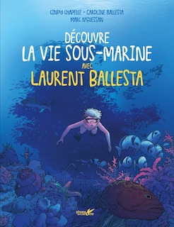 Front cover_Découvre la vie sous-marine avec Laurent Ballesta