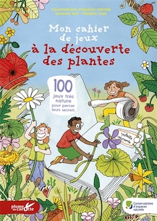 Front cover_Mon cahier de jeux à la découverte des plantes : 100 jeux très nature pour percer leurs secrets
