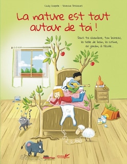 La nature est tout autour de toi !: dans ta chambre, ton bureau, la salle de bain, la cuisine, au jardin, à l'école...