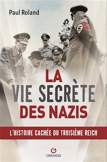 Front cover_La vie secrète des nazis : l'histoire cachée du Troisième Reich