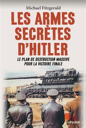 Les armes secrètes d'Hitler: le plan de destruction massive pour la victoire finale