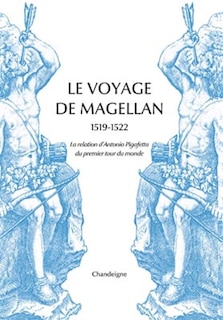 Front cover_Le voyage de Magellan : 1519-1522 : la relation d'Antonio Pigafetta du premier tour du monde
