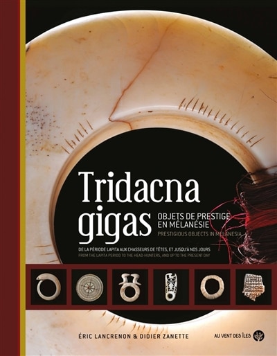 Front cover_Tridacna gigas : objets de prestige en Mélanésie : de la période lapita aux chasseurs de têtes, et jusqu'à nos jours = Tridacna gigas : prestigious objects in Melanesia : from the lapita period to the head-hunters, and up to the present day