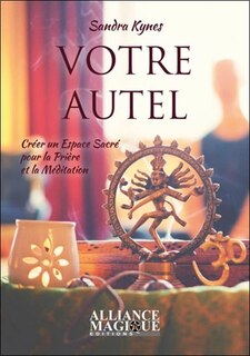 Front cover_Votre autel : créer un espace sacré pour la prière et la méditation