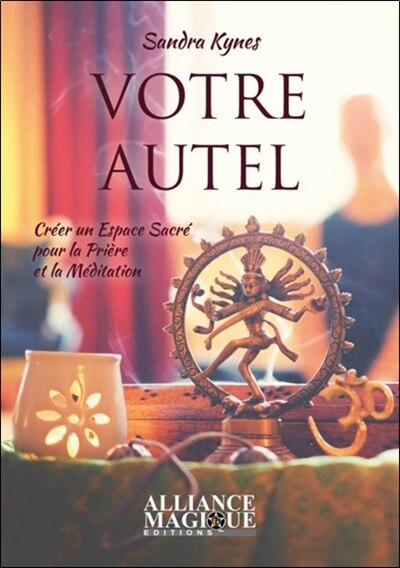 Front cover_Votre autel : créer un espace sacré pour la prière et la méditation