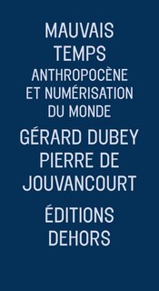 Mauvais temps: Anthropocène Et Numérisation Du Monde