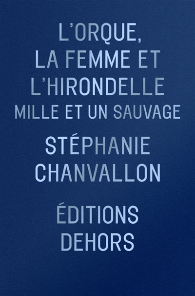 Front cover_L'orque, la femme et l'hirondelle : mille et un sauvages