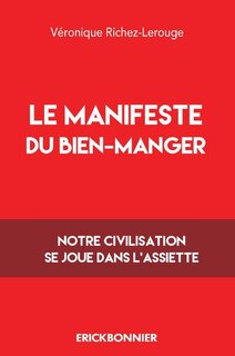 Le manifeste du bien manger: notre civilisation se joue dans l'assiette