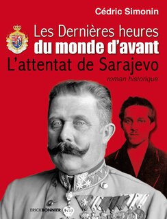 Les dernières heures du monde d'avant: l'attentat de Sarajevo