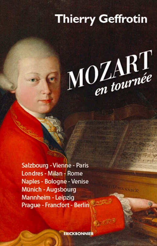 Mozart en tournée: Salzbourg, Vienne, Paris, Londres, Milan, Rome...