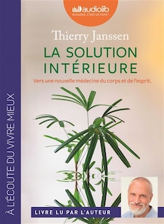 La solution intérieure: vers une nouvelle médecine du corps et de l'esprit