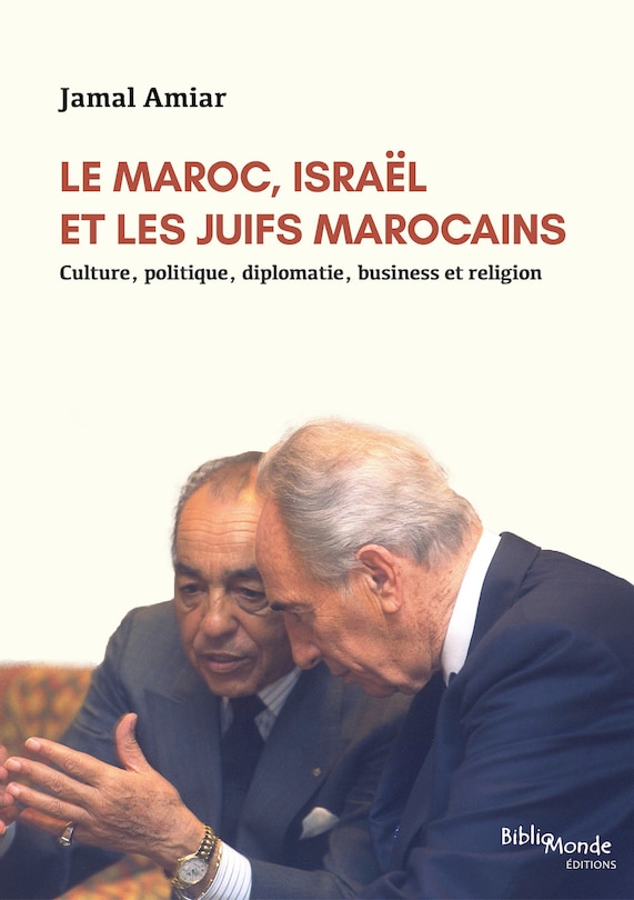 Le Maroc, Israël et les Juifs marocains: culture, politique, diplomatie, business et religion