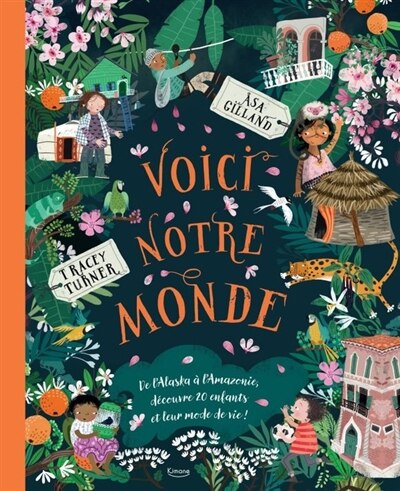 Front cover_Voici notre monde : de l'Alaska à l'Amazonie, découvre 20 enfants et leur mode de vie !