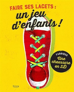 Couverture_Faire ses lacets : un jeu d'enfants ! : fabrique une chaussure en 3D