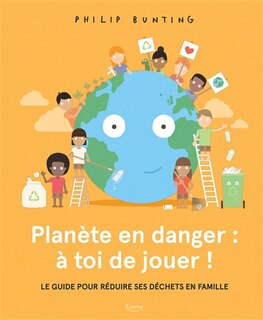 Front cover_Planète en danger : à toi de jouer ! : le guide pour réduire ses déchets en famille