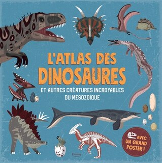 Front cover_L'atlas des dinosaures : et autres créatures incroyables du mésozoïque