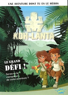 Front cover_Koh-Lanta, Vol. 1. Le grand défi ! : seras-tu le vainqueur de cette aventure ?