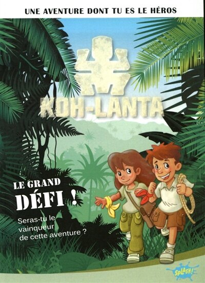 Front cover_Koh-Lanta, Vol. 1. Le grand défi ! : seras-tu le vainqueur de cette aventure ?