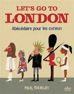Let's go to London: Abécédaire pour les curieux
