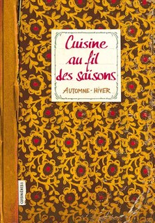 Cuisine au fil des saisons: automne-hiver