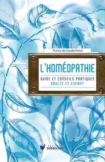 L' homéopathie: guide et conseils pratiques
