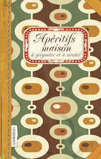 Couverture_Ap&eacute;ritifs maison &agrave; grignoter et &agrave; siroter