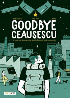 Couverture_Goodbye Ceausescu : un road-trip documentaire dans la Roumanie post-communiste