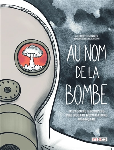 Front cover_Au nom de la bombe : histoires secrètes des essais nucléaires français