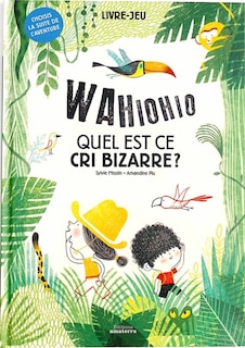Couverture_Wahiohio : quel est ce cri bizarre ? : livre-jeu