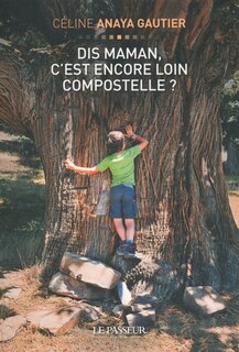 Couverture_Dis, maman, c'est encore loin Compostelle ?