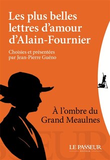 Front cover_Les plus belles lettres d'amour d'Alain-Fournier : à l'ombre du Grand Meaulnes