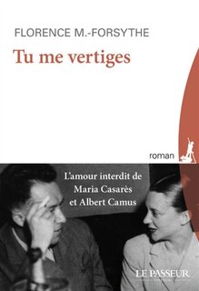 Couverture_Tu me vertiges : l'amour interdit de Maria Casarès et Albert Camus