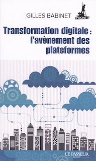 Front cover_Transformation digitale : l'avènement des plateformes : histoires de licornes, de data et de nouveaux barbares...