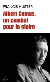 Couverture_ALBERT CAMUS, UN COMBAT POUR LA GLOIRE