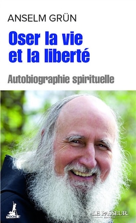 Oser la vie et la liberté: autobiographie spirituelle