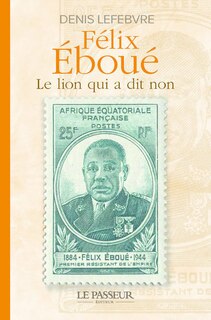 Front cover_Félix Eboué : le lion qui a dit non