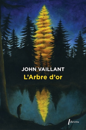 L'ARBRE D'OR: vie et mort d'un géant canadien
