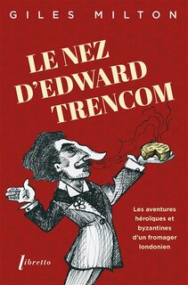 Front cover_Le nez d'Edward Trencom : les aventures héroïques et byzantines d'un fromager londonien