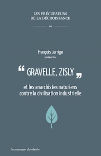 Couverture_Gravelle, Zisly et les anarchistes naturiens contre la civilisation industrielle