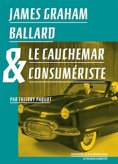 Couverture_James Graham Ballard & le cauchemar consumériste