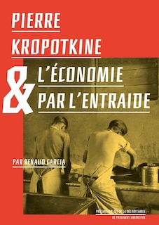 Couverture_Pierre Kropotkine & l'économie par l'entraide