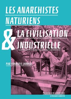 Front cover_Les anarchistes naturiens & la civilisation industrielle
