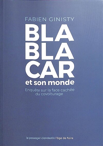 Blablacar et son monde: Enquête sur la face cachée du covoiturage