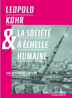 Couverture_Leopold Kohr & la soci&eacute;t&eacute; &agrave; &eacute;chelle humaine