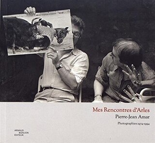 Mes rencontres d'Arles: photographies 1974-1994