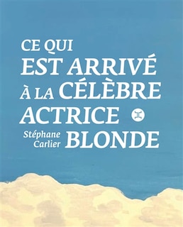 Front cover_Ce qui est arriv&eacute; &agrave; la c&eacute;l&egrave;bre actrice blonde