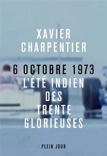Front cover_6 octobre 1973 : l'été indien des Trente Glorieuses