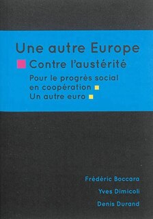 Une autre Europe: contre l'austérité, pour le progrès social en coopération, un autre euro