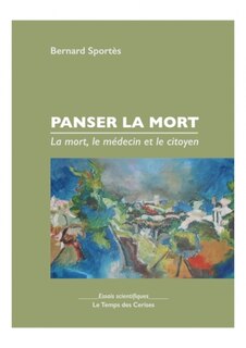 Panser la mort: la mort, le médecin et le citoyen