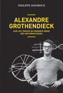 Front cover_Alexandre Grothendieck : sur les traces du dernier génie des mathématiques